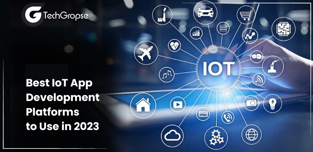 Best IoT App Development Platforms to Use in 2023