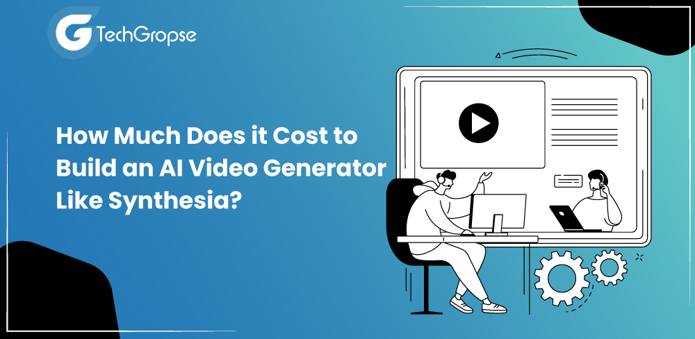 How Much Does it Cost to Build an AI Video Generator Like Synthesia?