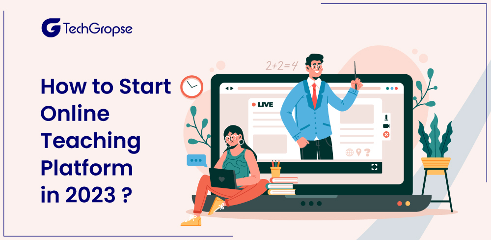 How to Start an Online Teaching Platform in 2023?